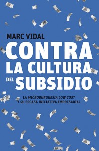 libro-contra-la-cultura-del-subsidio-marc-vidal