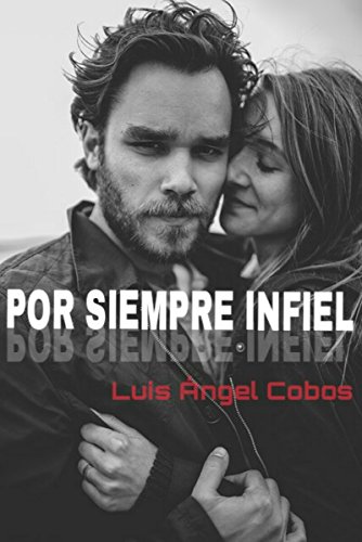 "Por siempre infiel" un libro de relatos cortos de Luis Ángel Cobos