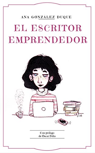 Guía para ganarte la vida como escritor "El escritor emprendedor" Ana González Duque