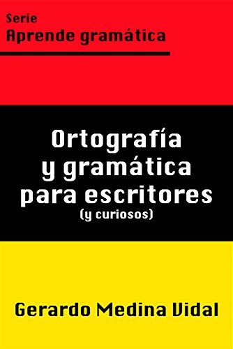 Ebook para aprender gramática "Ortografía y gramática para escritores y curiosos" de Gerardo Medina Vidal