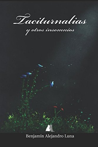 libro de poesía, cuya temática es de carácter nocturna "Taciturnalias y otros insomnios" Benjamín Alejandro Luna