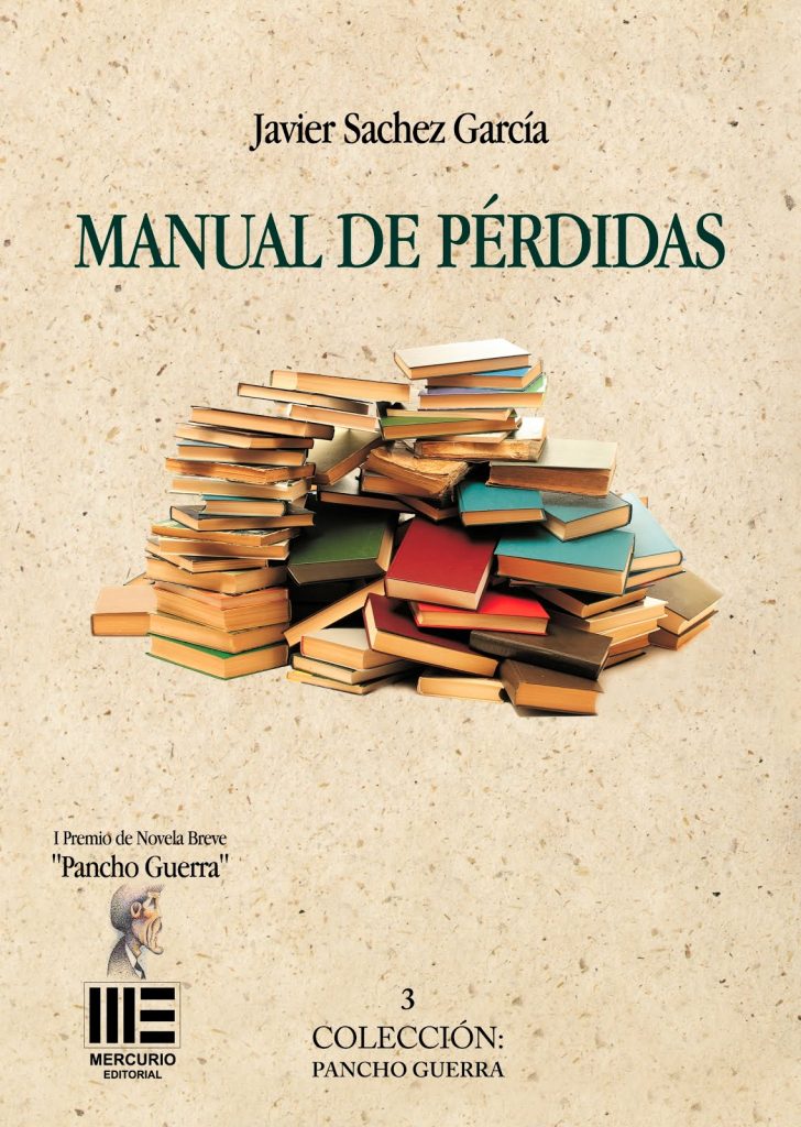 Ganador del Premio de Novela Breve "Pancho Guerra" 2017 "Manual de Pérdidas" un libro de Javier Sachez García