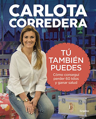 Libro de la presentadora de TV Carlota Corredera "Tú también puedes" Cómo conseguí perder 60 kilos y ganar salud